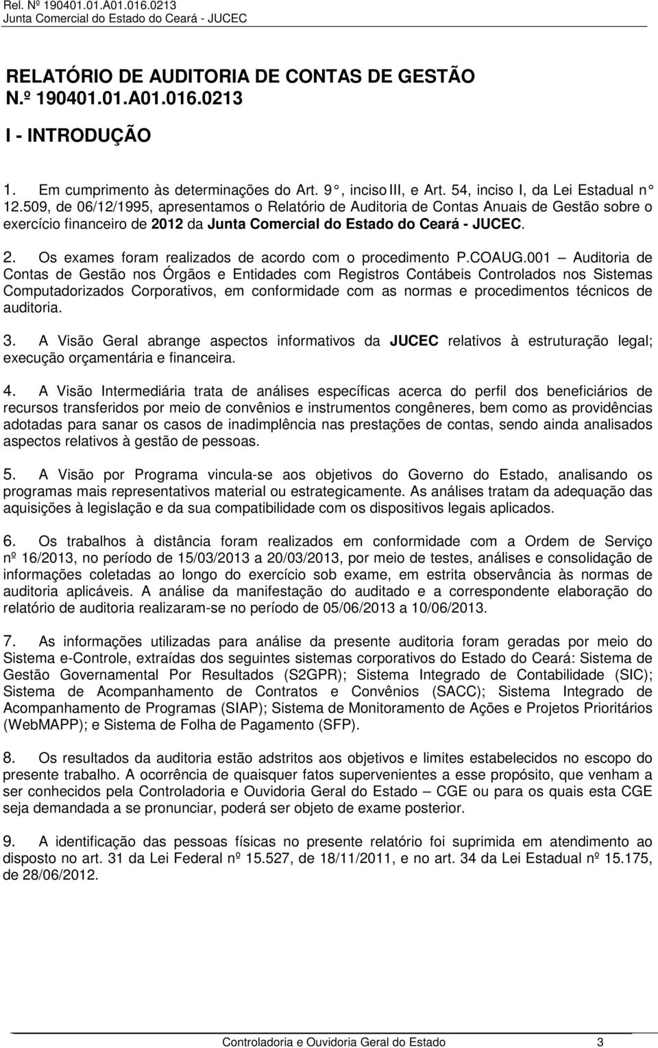 001 Auditoria de Contas de Gestão nos Órgãos e Entidades com Registros Contábeis Controlados nos Sistemas Computadorizados Corporativos, em conformidade com as normas e procedimentos técnicos de