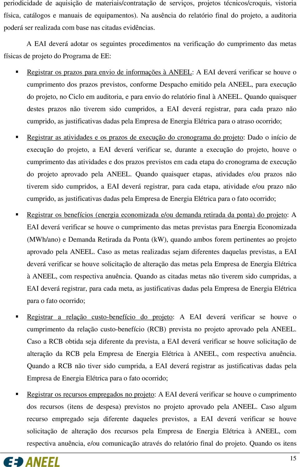 A EAI deverá adotar os seguintes procedimentos na verificação do cumprimento das metas físicas de projeto do Programa de EE: Registrar os prazos para envio de informações à ANEEL: A EAI deverá