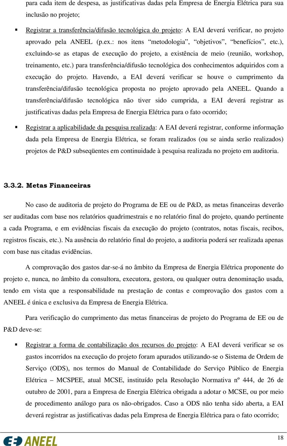 ) para transferência/difusão tecnológica dos conhecimentos adquiridos com a execução do projeto.