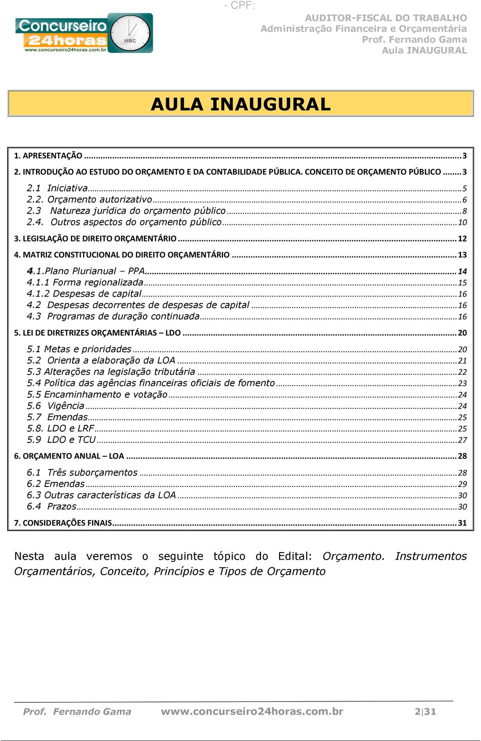 .. 14 4.1.1 Forma regionalizada... 15 4.1.2 Despesas de capital... 16 4.2 Despesas decorrentes de despesas de capital... 16 4.3 Programas de duração continuada... 16 5.