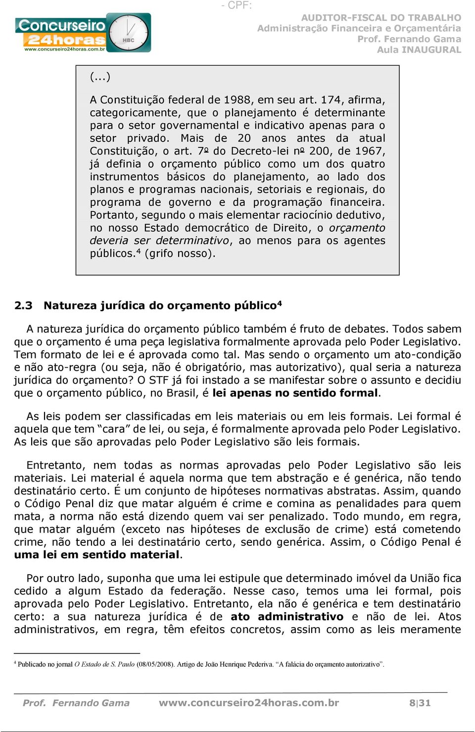 7o do Decreto-lei no 200, de 1967, já definia o orçamento público como um dos quatro instrumentos básicos do planejamento, ao lado dos planos e programas nacionais, setoriais e regionais, do programa