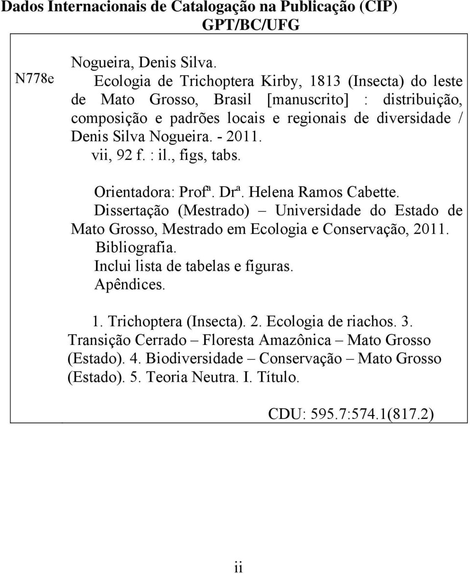 - 2011. vii, 92 f. : il., figs, tabs. Orientadora: Profª. Drª. Helena Ramos Cabette. Dissertação (Mestrado) Universidade do Estado de Mato Grosso, Mestrado em Ecologia e Conservação, 2011.