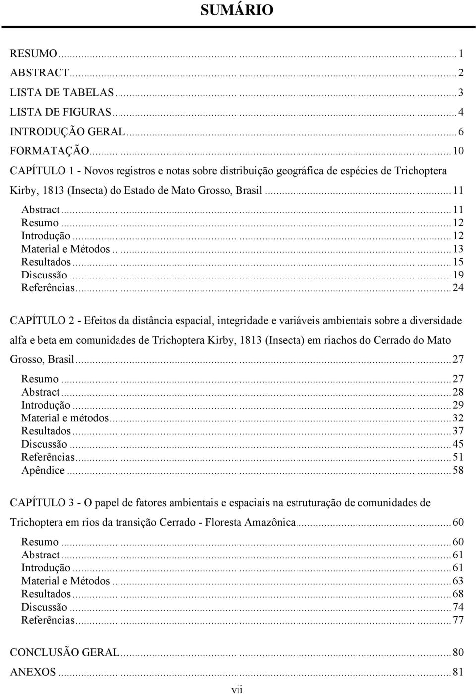 .. 12 Material e Métodos... 13 Resultados... 15 Discussão... 19 Referências.