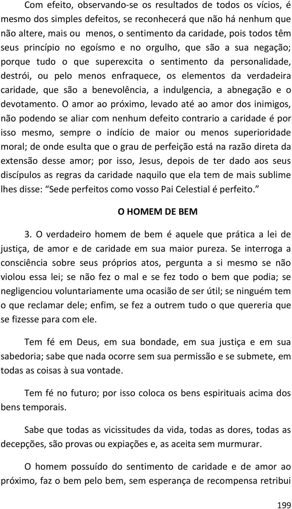 a benevolência, a indulgencia, a abnegação e o devotamento.