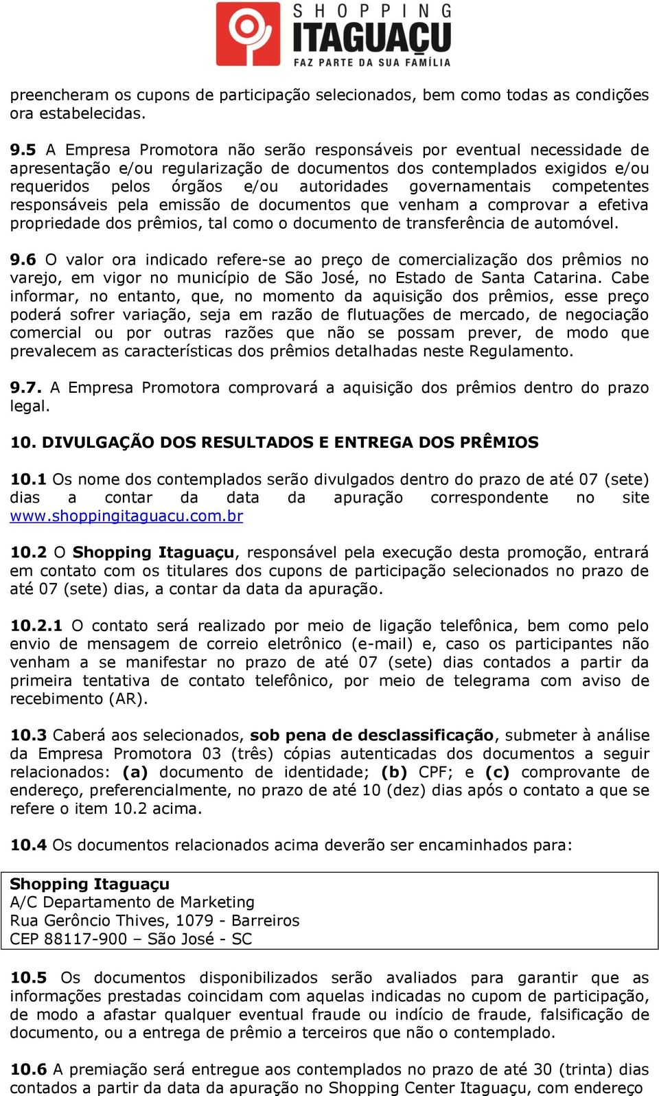 governamentais competentes responsáveis pela emissão de documentos que venham a comprovar a efetiva propriedade dos prêmios, tal como o documento de transferência de automóvel. 9.