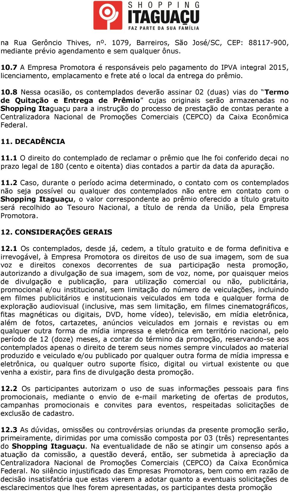 prestação de contas perante a Centralizadora Nacional de Promoções Comerciais (CEPCO) da Caixa Econômica Federal. 11. DECADÊNCIA 11.