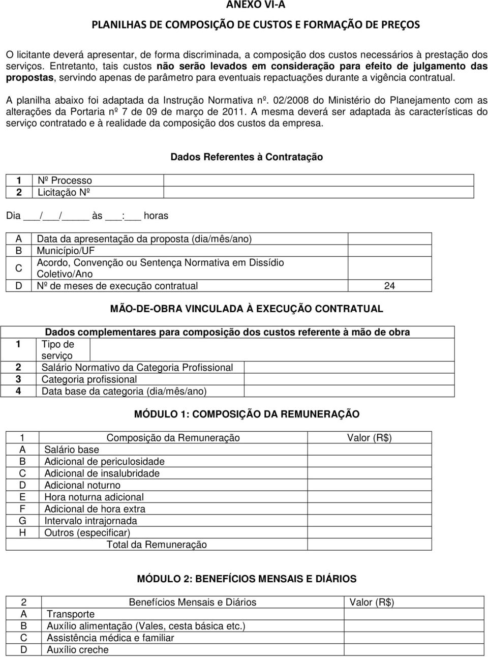 A planilha abaixo foi adaptada da Instrução Normativa nº. 02/2008 do Ministério do Planejamento com as alterações da Portaria nº 7 de 09 de março de 2011.