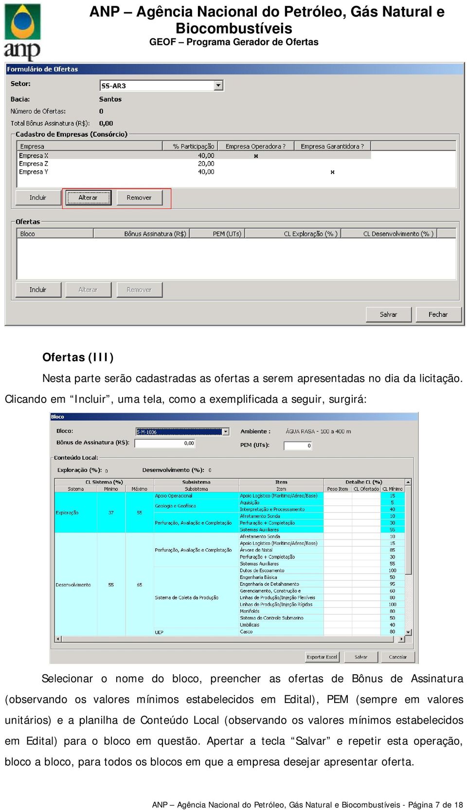 valores mínimos estabelecidos em Edital), PEM (sempre em valores unitários) e a planilha de Conteúdo Local (observando os valores mínimos estabelecidos em