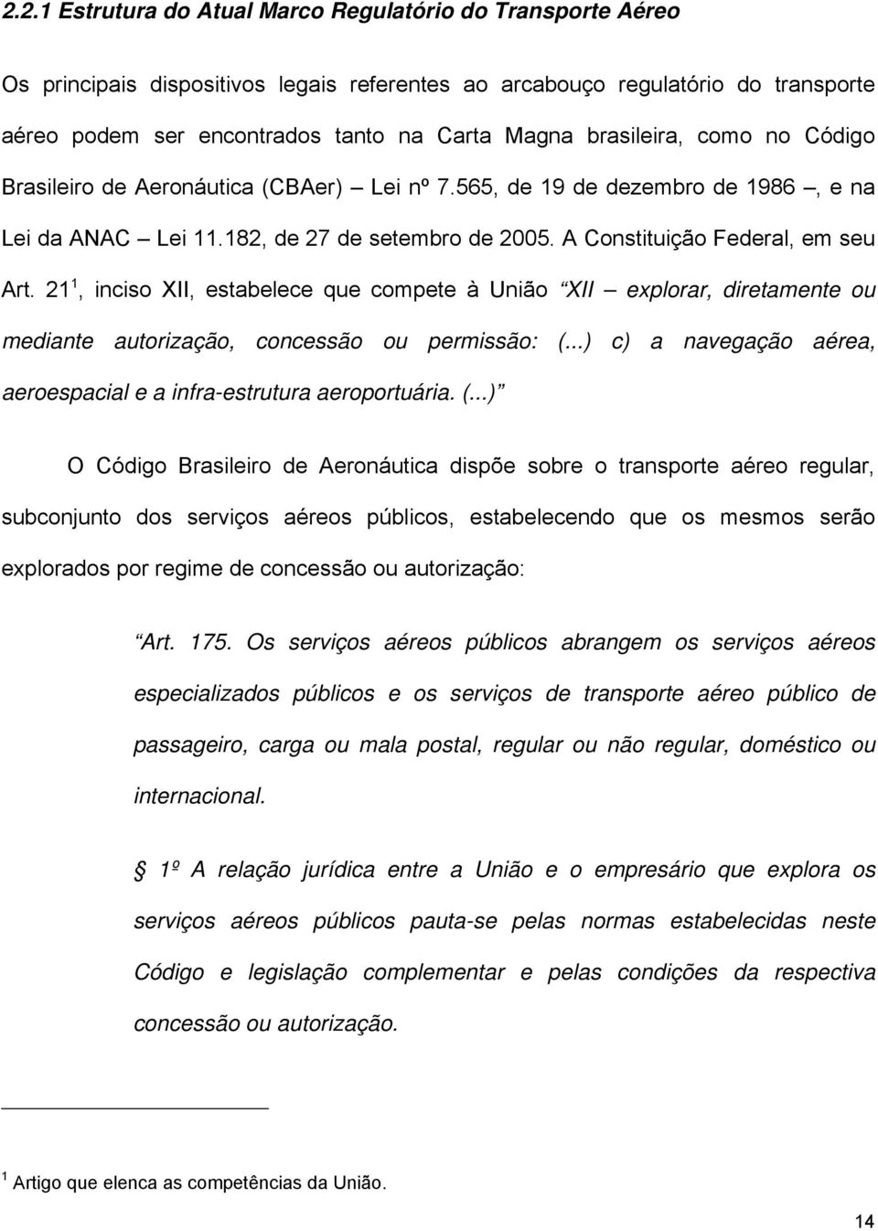 2, inciso XII, estabelece que comete à União XII exlorar, diretamente ou mediante autorização, concessão ou ermissão: (.