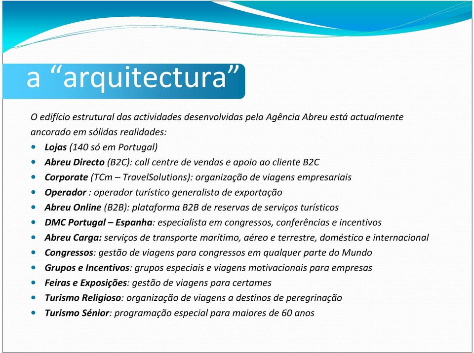 reservas de serviços turísticos DMC Portugal Espanha: especialista em congressos, conferências e incentivos Abreu Carga: serviços de transporte marítimo, aéreo e terrestre, doméstico e internacional