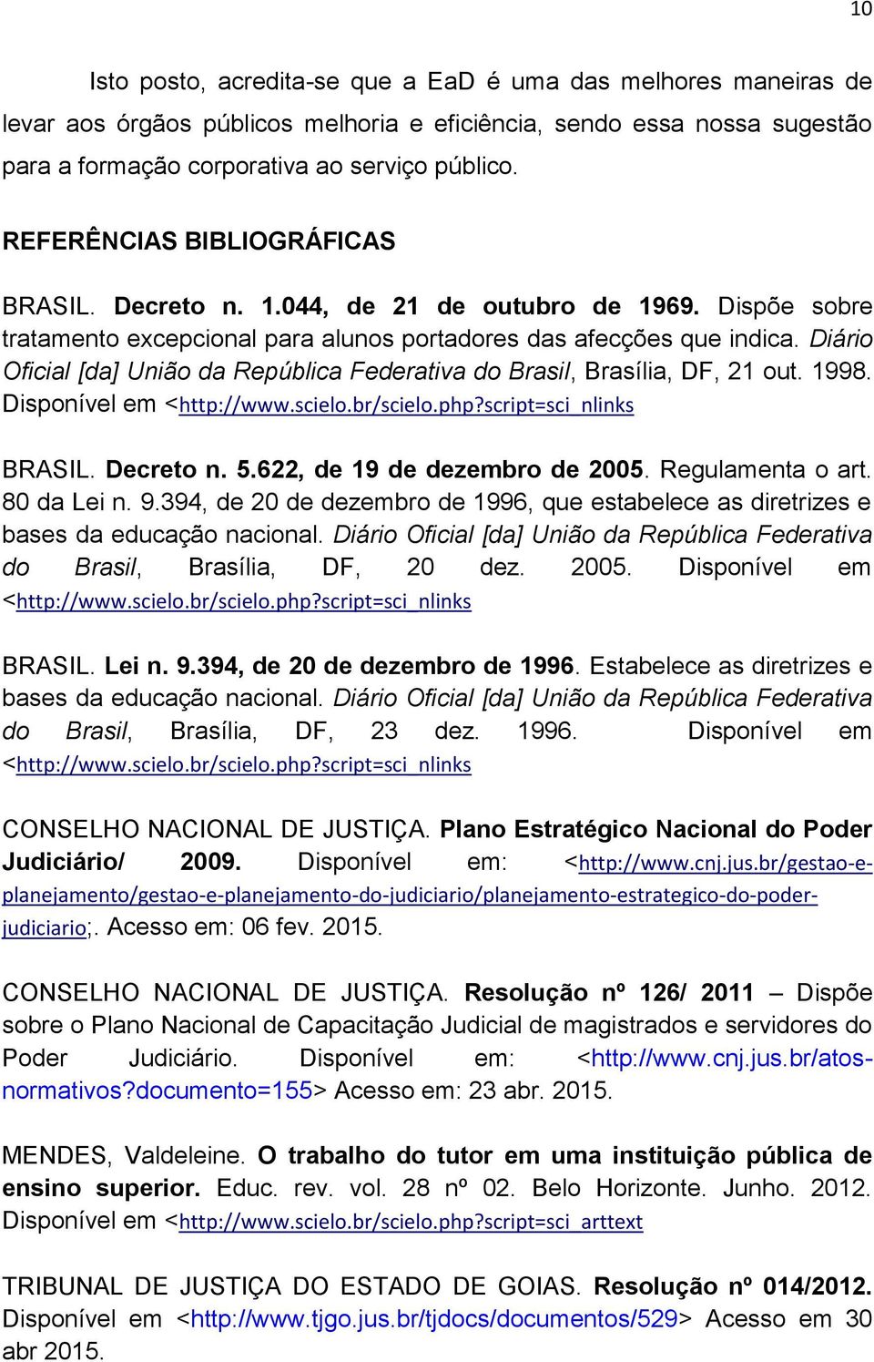 Diário Oficial [da] União da República Federativa do Brasil, Brasília, DF, 21 out. 1998. Disponível em <http://www.scielo.br/scielo.php?script=sci_nlinks BRASIL. Decreto n. 5.