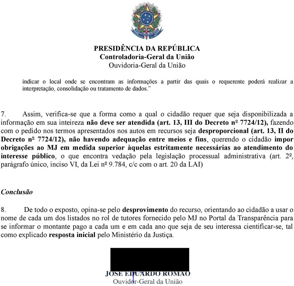 1, III do Decreto nº 7724/12), fazendo com o pedido nos termos apresentados nos autos em recursos seja desproporcional (art.