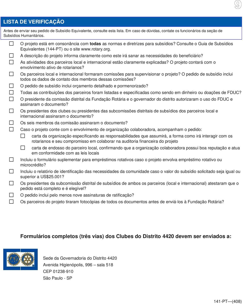 A descrição do projeto informa claramente como este irá sanar as necessidades do beneficiário? As atividades dos parceiros local e internacional estão claramente explicadas?