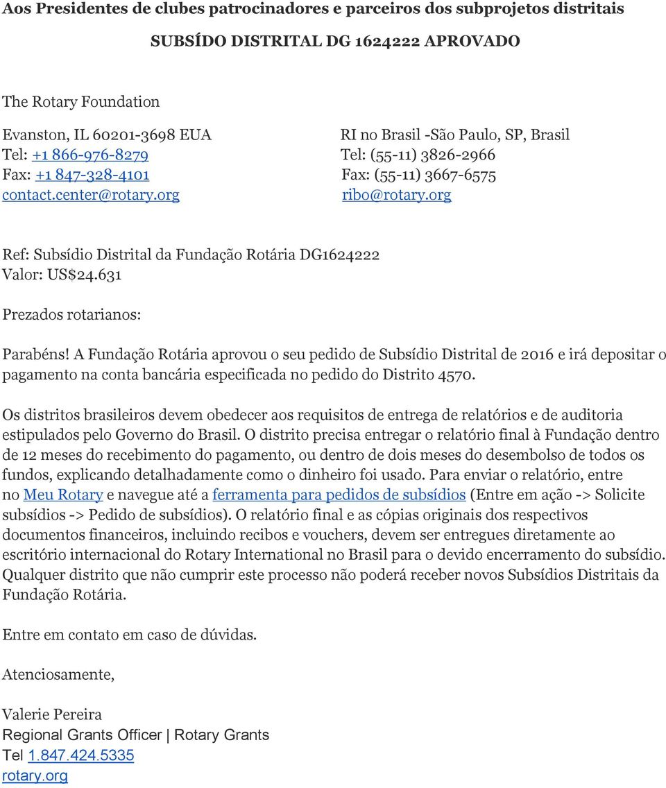 org Ref: Subsídio Distrital da Fundação Rotária DG1624222 Valor: US$24.631 Prezados rotarianos: Parabéns!