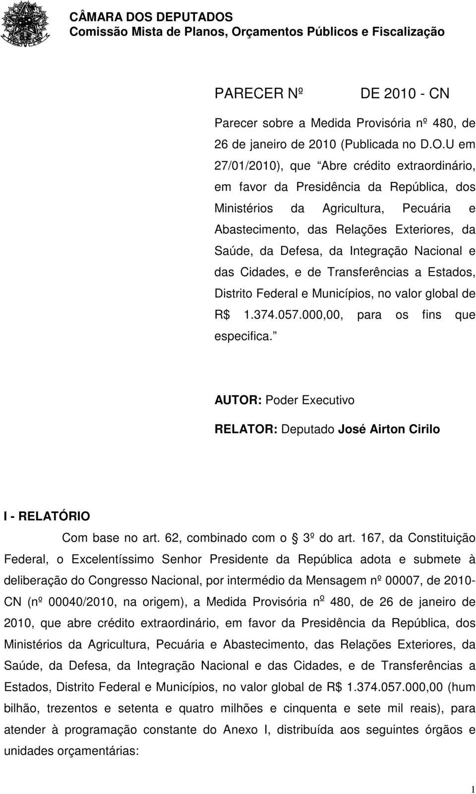 Integração Nacional e das Cidades, e de Transferências a Estados, Distrito Federal e Municípios, no valor global de R$ 1.374.057.000,00, para os fins que especifica.