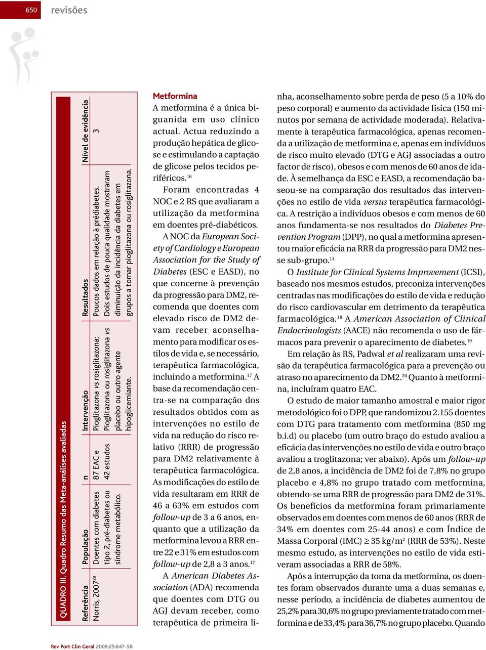 relação à prédiabetes. 3 tipo 2, pré-diabetes ou 42 estudos Pioglitazona ou rosiglitazona vs Dois estudos de pouca qualidade mostraram síndrome metabólico.