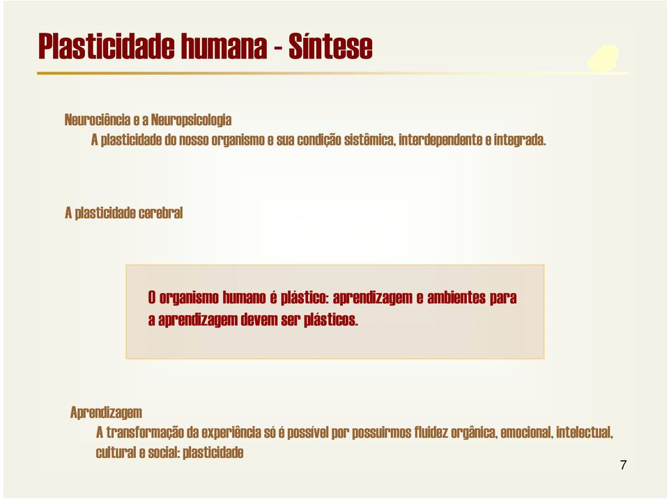 A plasticidade cerebral O organismo humano é plástico: aprendizagem e ambientes para a aprendizagem devem