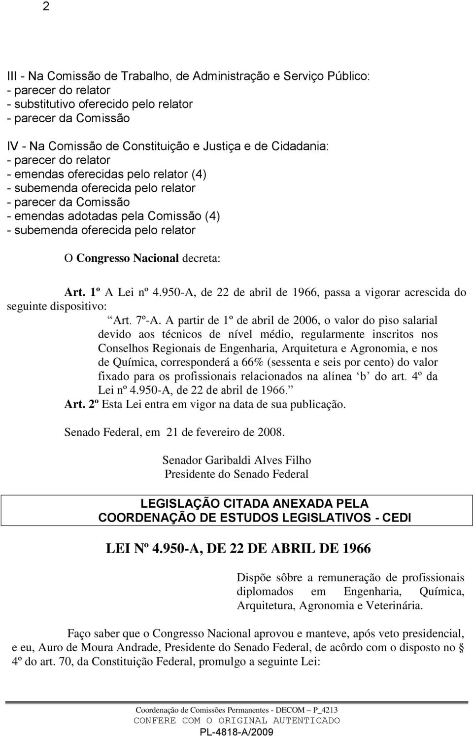 O Congresso Nacional decreta: Art. 1º A Lei nº 4.950-A, de 22 de abril de 1966, passa a vigorar acrescida do seguinte dispositivo: Art. 7º-A.