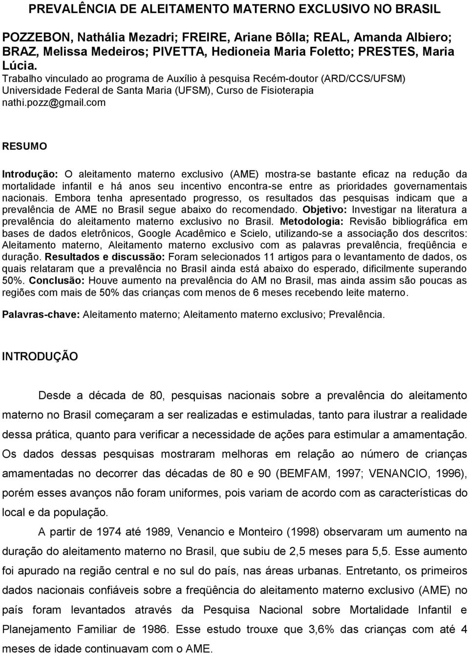 com RESUMO Introdução: O aleitamento materno exclusivo (AME) mostra-se bastante eficaz na redução da mortalidade infantil e há anos seu incentivo encontra-se entre as prioridades governamentais