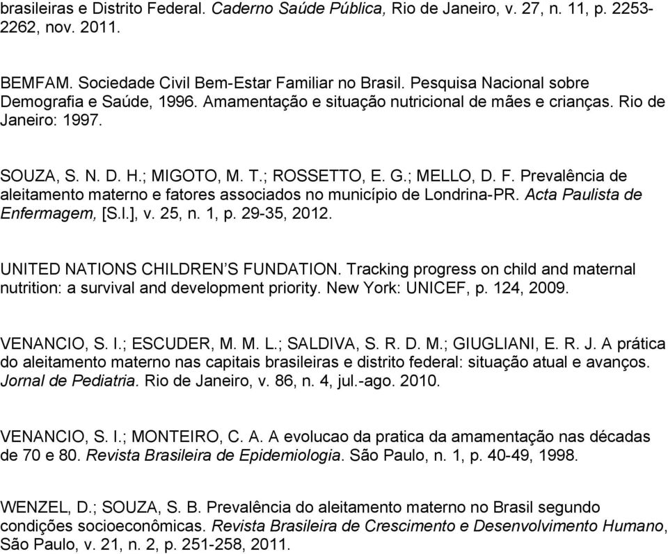 Prevalência de aleitamento materno e fatores associados no município de Londrina-PR. Acta Paulista de Enfermagem, [S.l.], v. 25, n. 1, p. 29-35, 2012. UNITED NATIONS CHILDREN S FUNDATION.