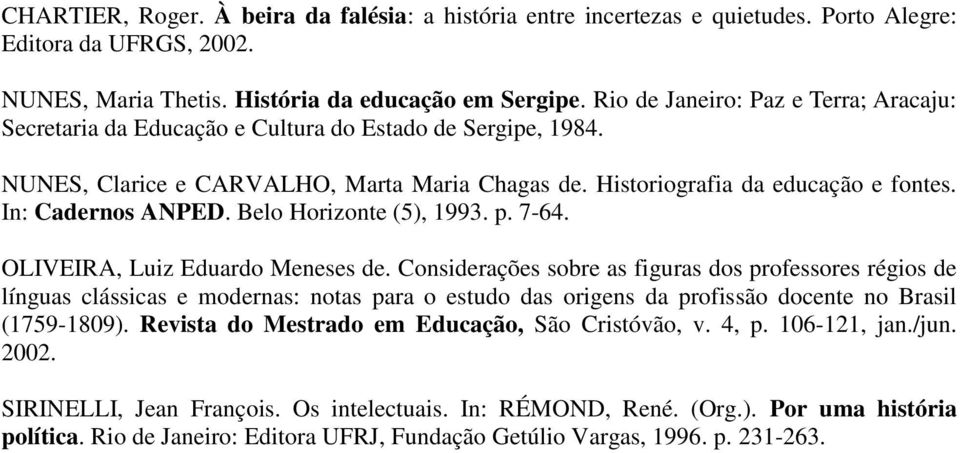 In: Cadernos ANPED. Belo Horizonte (5), 1993. p. 7-64. OLIVEIRA, Luiz Eduardo Meneses de.