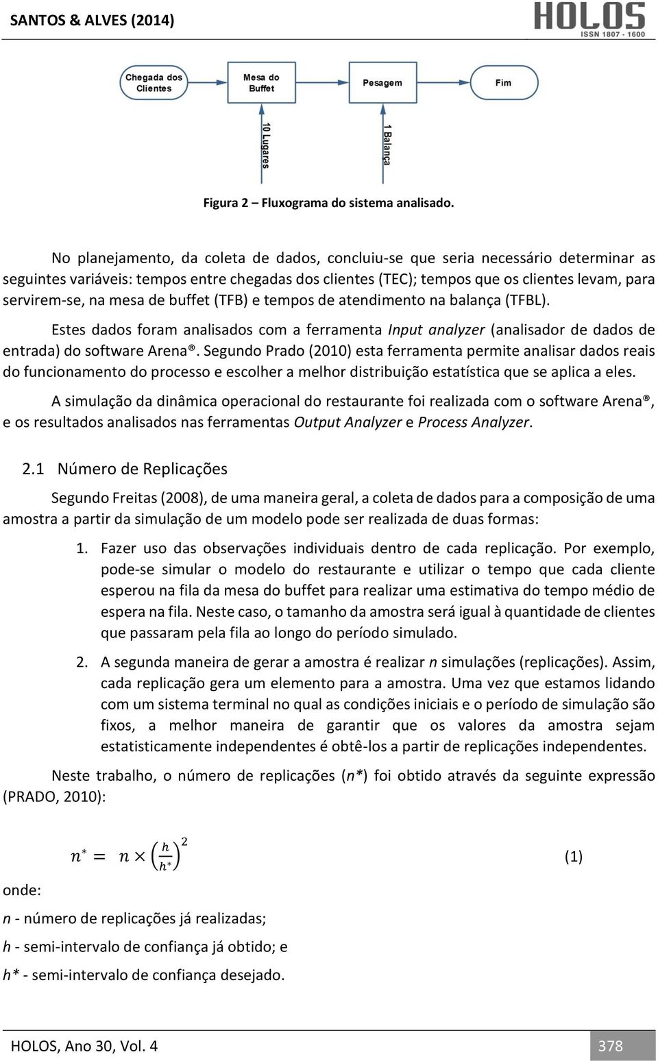 mesa de buffet (TFB) e tempos de atendimento na balança (TFBL). Estes dados foram analisados com a ferramenta Input analyzer (analisador de dados de entrada) do software Arena.