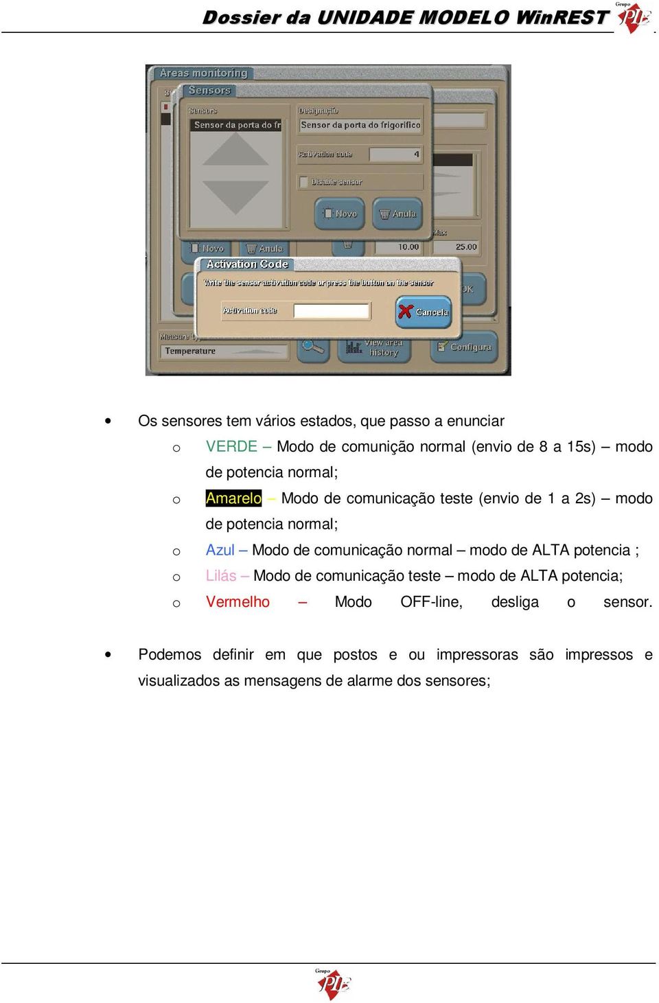 comunicação normal modo de ALTA potencia ; o Lilás Modo de comunicação teste modo de ALTA potencia; o Vermelho Modo