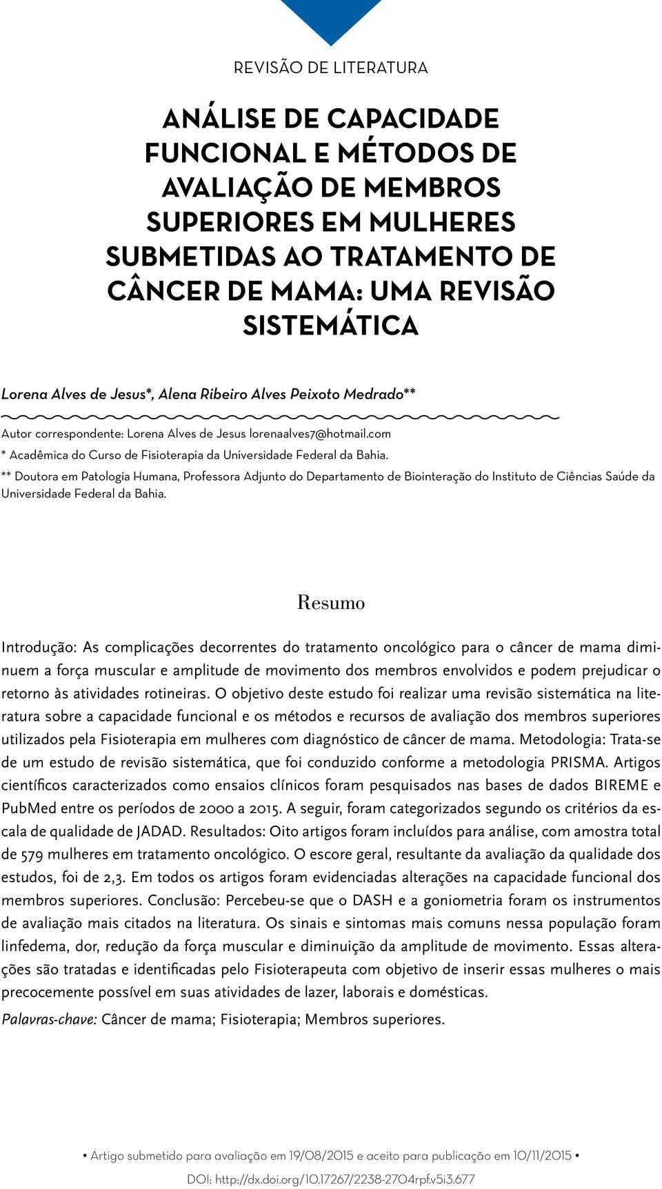 ** Doutora em Patologia Humana, Professora Adjunto do Departamento de Biointeração do Instituto de Ciências Saúde da Universidade Federal da Bahia.