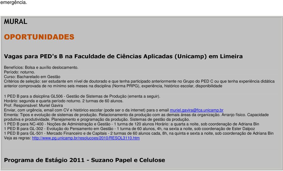 no mínimo seis meses na disciplina (Norma PRPG), experiência, histórico escolar, disponibilidade 1 PED B para a disicplina GL506 - Gestão de Sistemas de Produção (ementa a seguir).