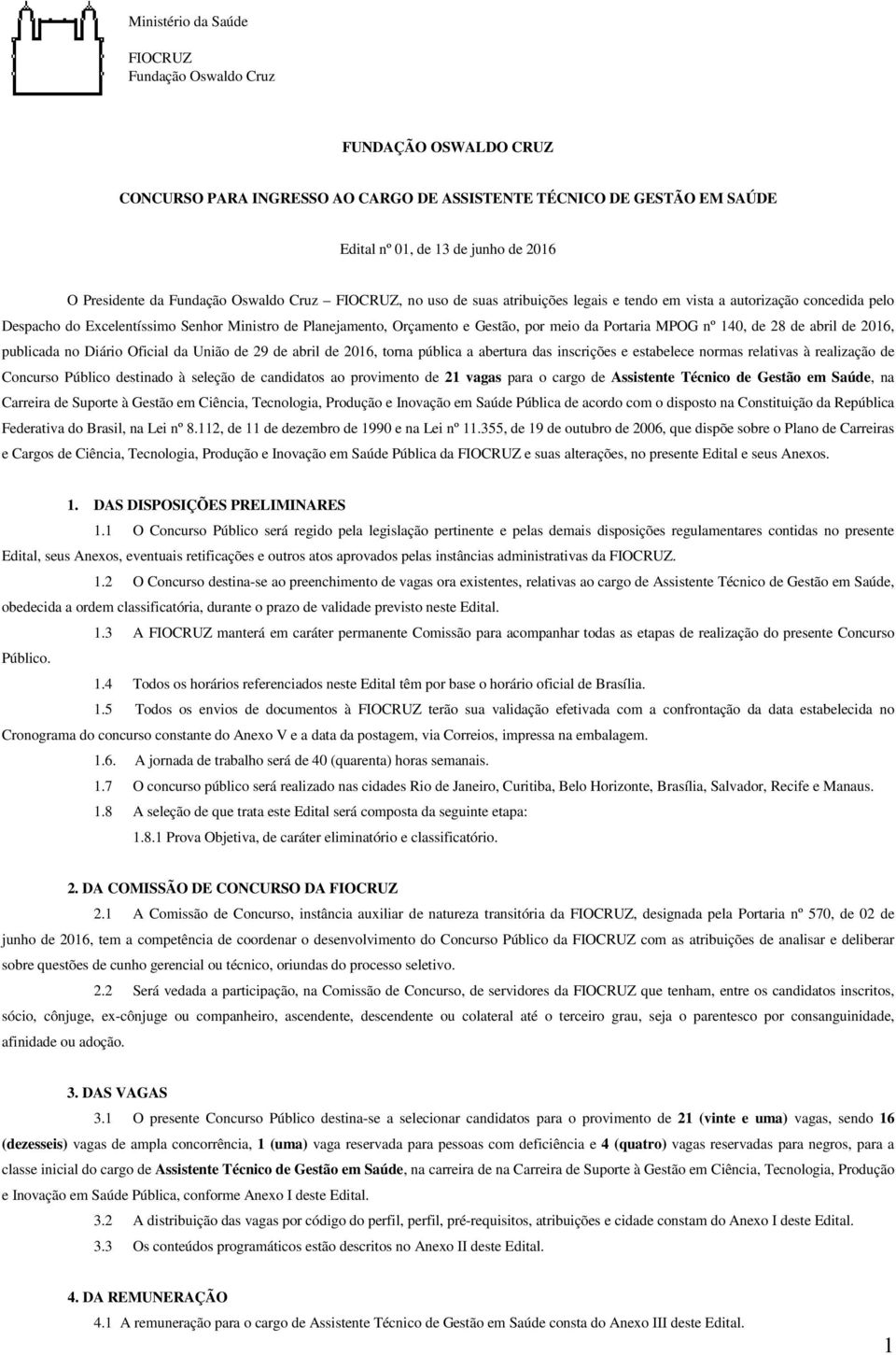 da Portaria MPOG nº 140, de 28 de abril de 2016, publicada no Diário Oficial da União de 29 de abril de 2016, torna pública a abertura das inscrições e estabelece normas relativas à realização de