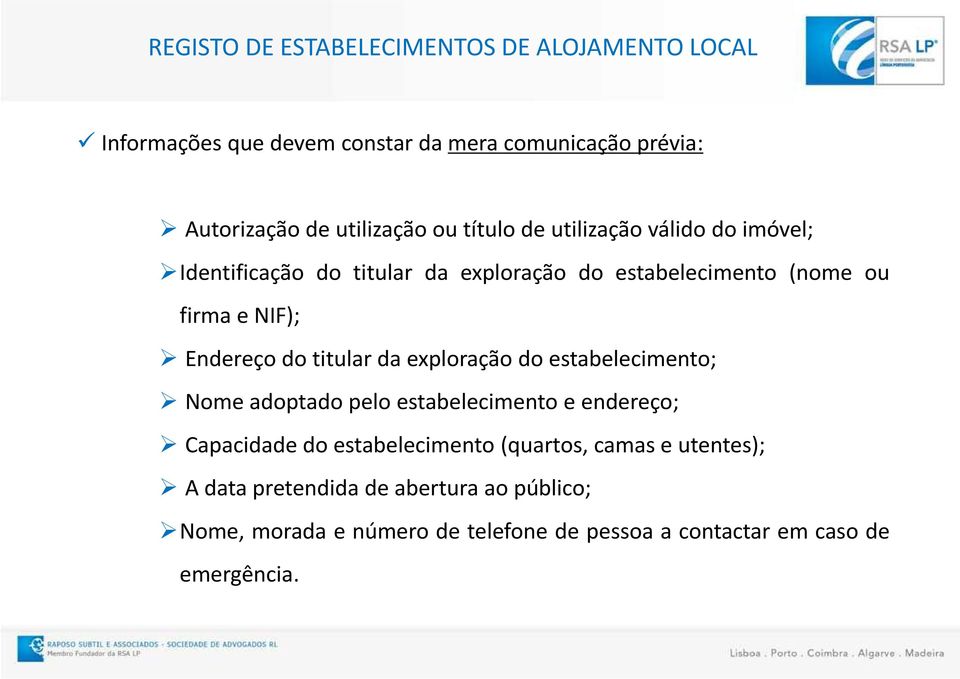 do titular da exploração do estabelecimento; Nome adoptado pelo estabelecimento e endereço; Capacidade do estabelecimento (quartos,