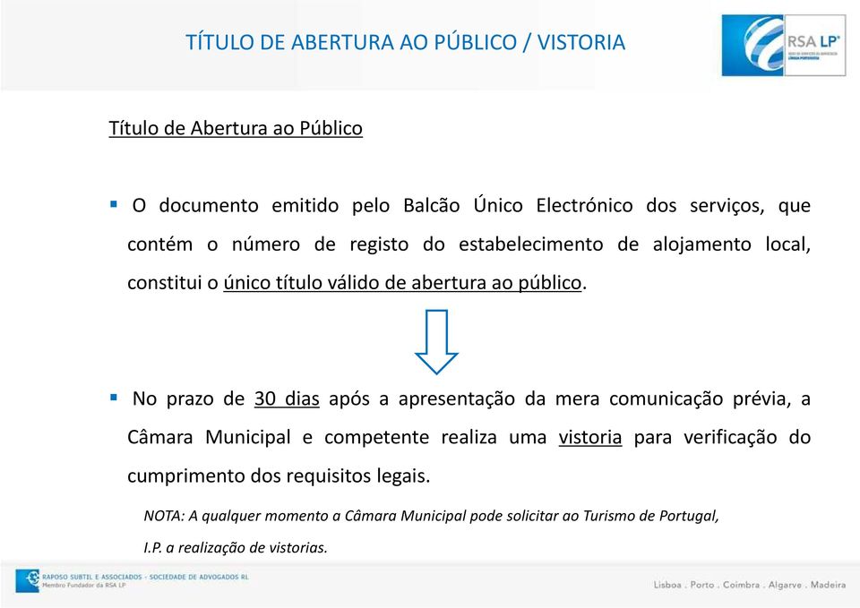 No prazo de 30 dias após a apresentação da mera comunicação prévia, a Câmara Municipal e competente realiza uma vistoria para verificação