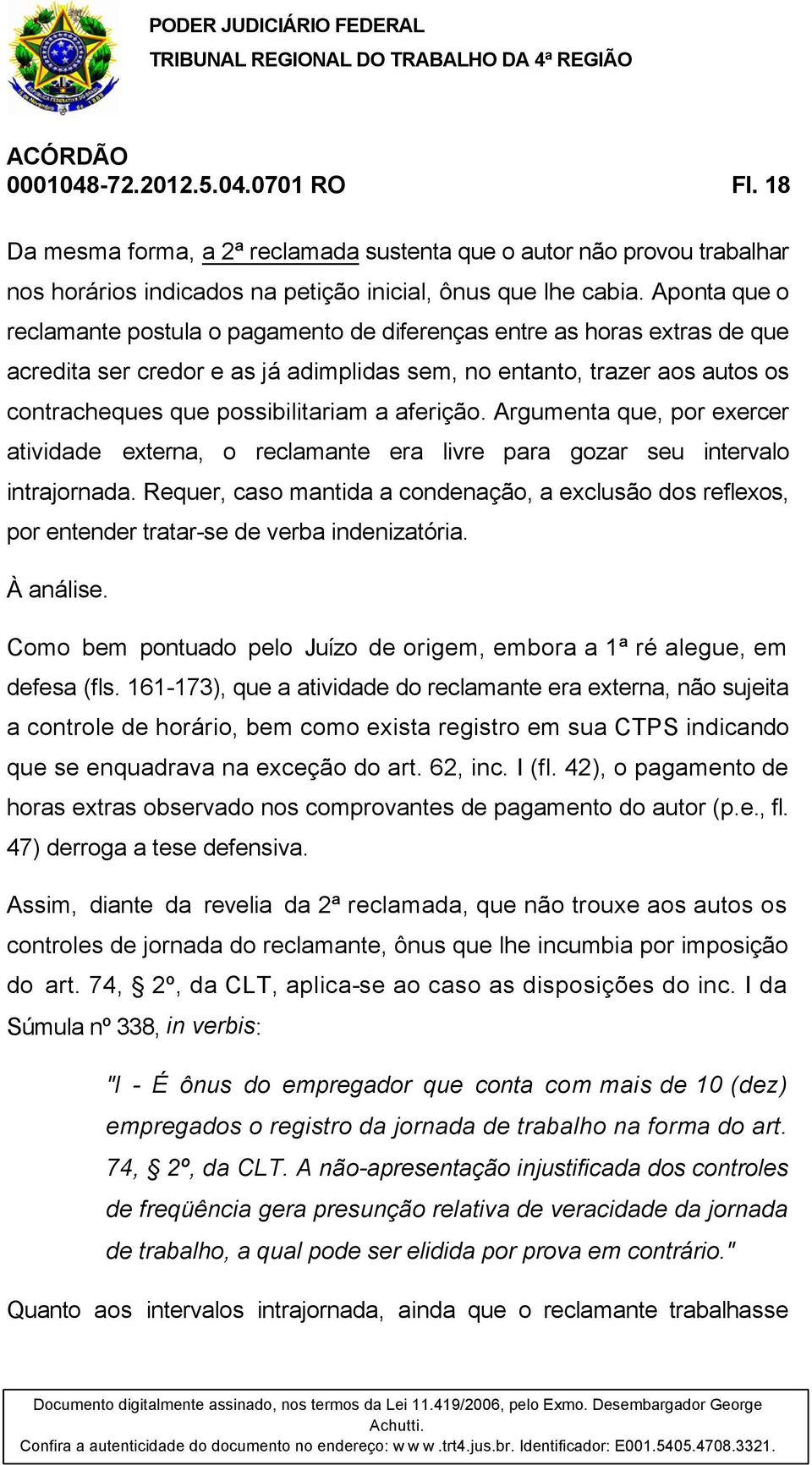 aferição. Argumenta que, por exercer atividade externa, o reclamante era livre para gozar seu intervalo intrajornada.