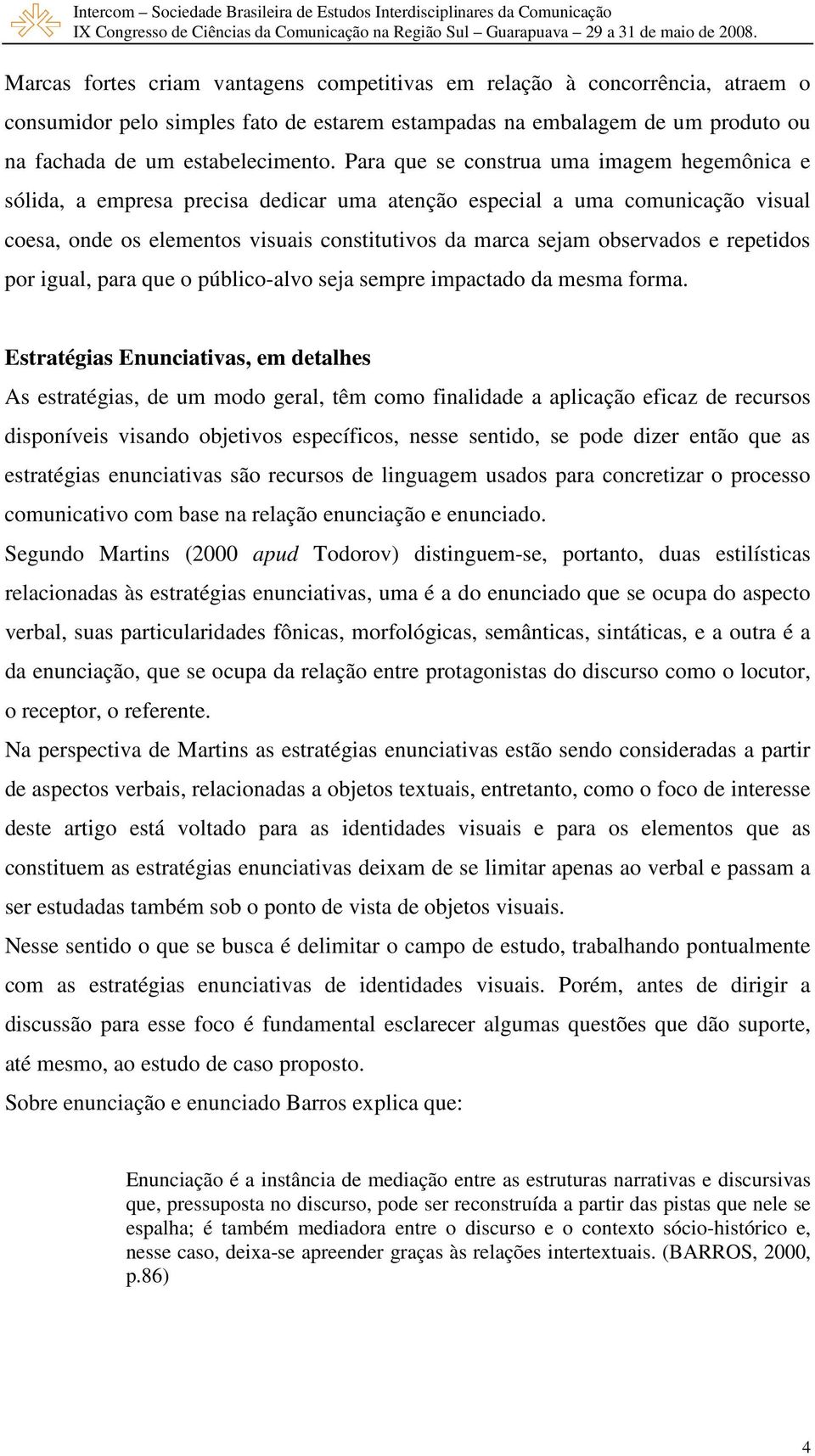 repetidos por igual, para que o público-alvo seja sempre impactado da mesma forma.