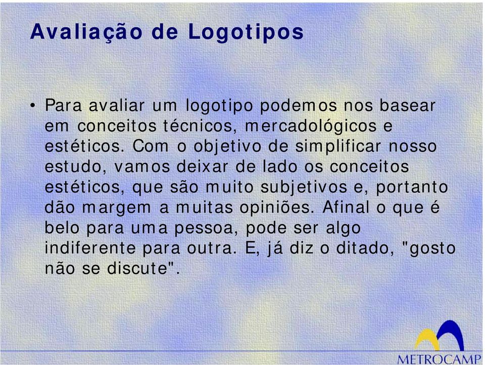 Com o objetivo de simplificar nosso estudo, vamos deixar de lado os conceitos estéticos, que são