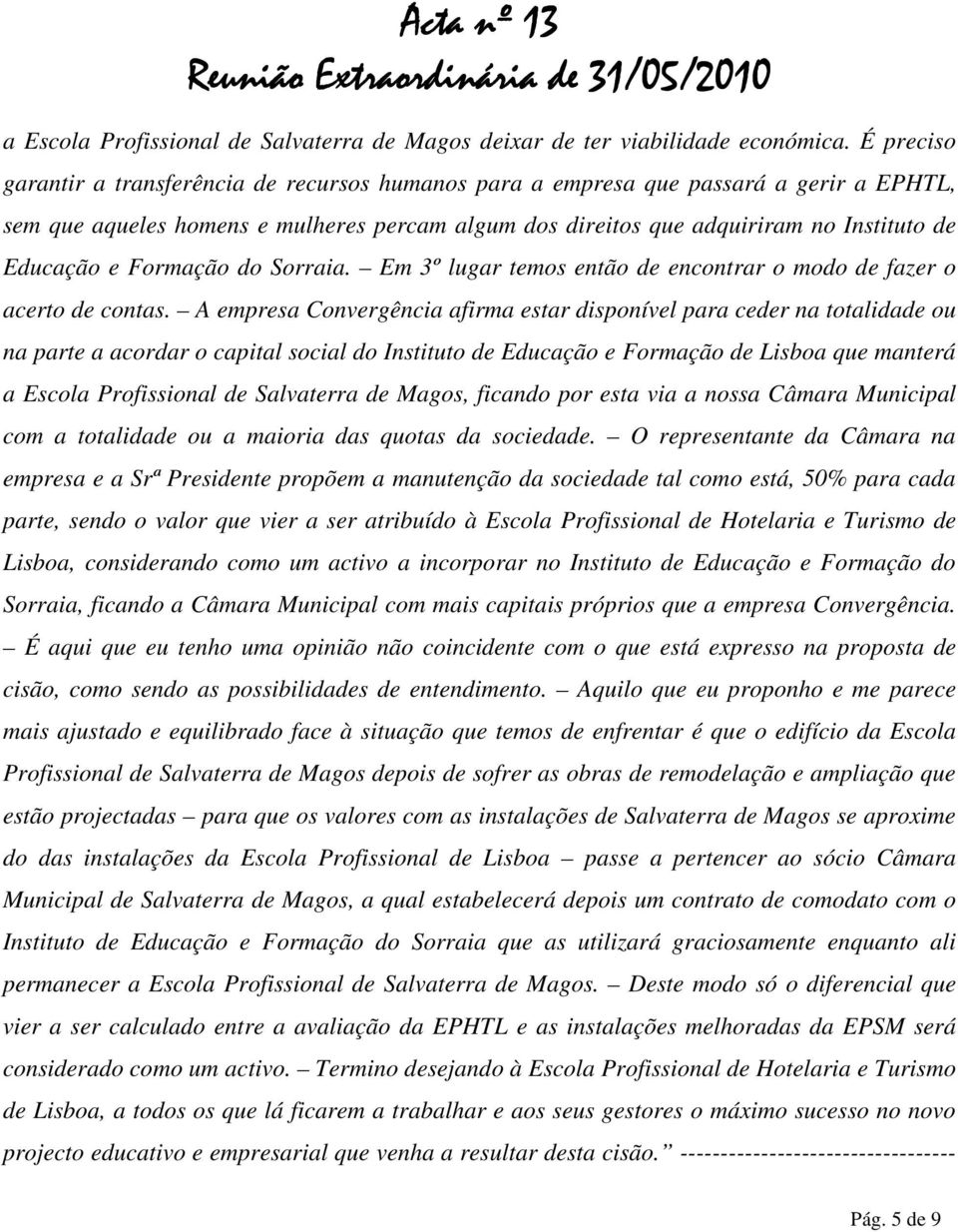 e Formação do Sorraia. Em 3º lugar temos então de encontrar o modo de fazer o acerto de contas.