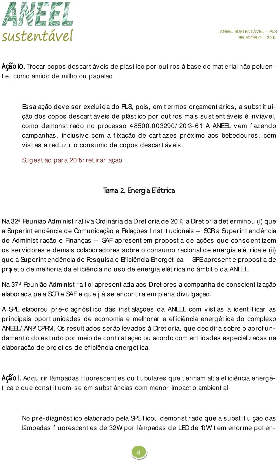 copos descartáveis de plástico por outros mais sustentáveis é inviável, como demonstrado no processo 48500.003290/2013-61.