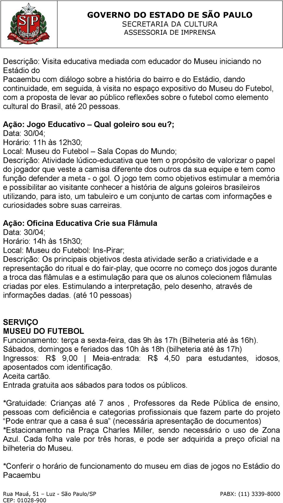 ; Data: 30/04; Local: Museu do Futebol Sala Copas do Mundo; Descrição: Atividade lúdico-educativa que tem o propósito de valorizar o papel do jogador que veste a camisa diferente dos outros da sua