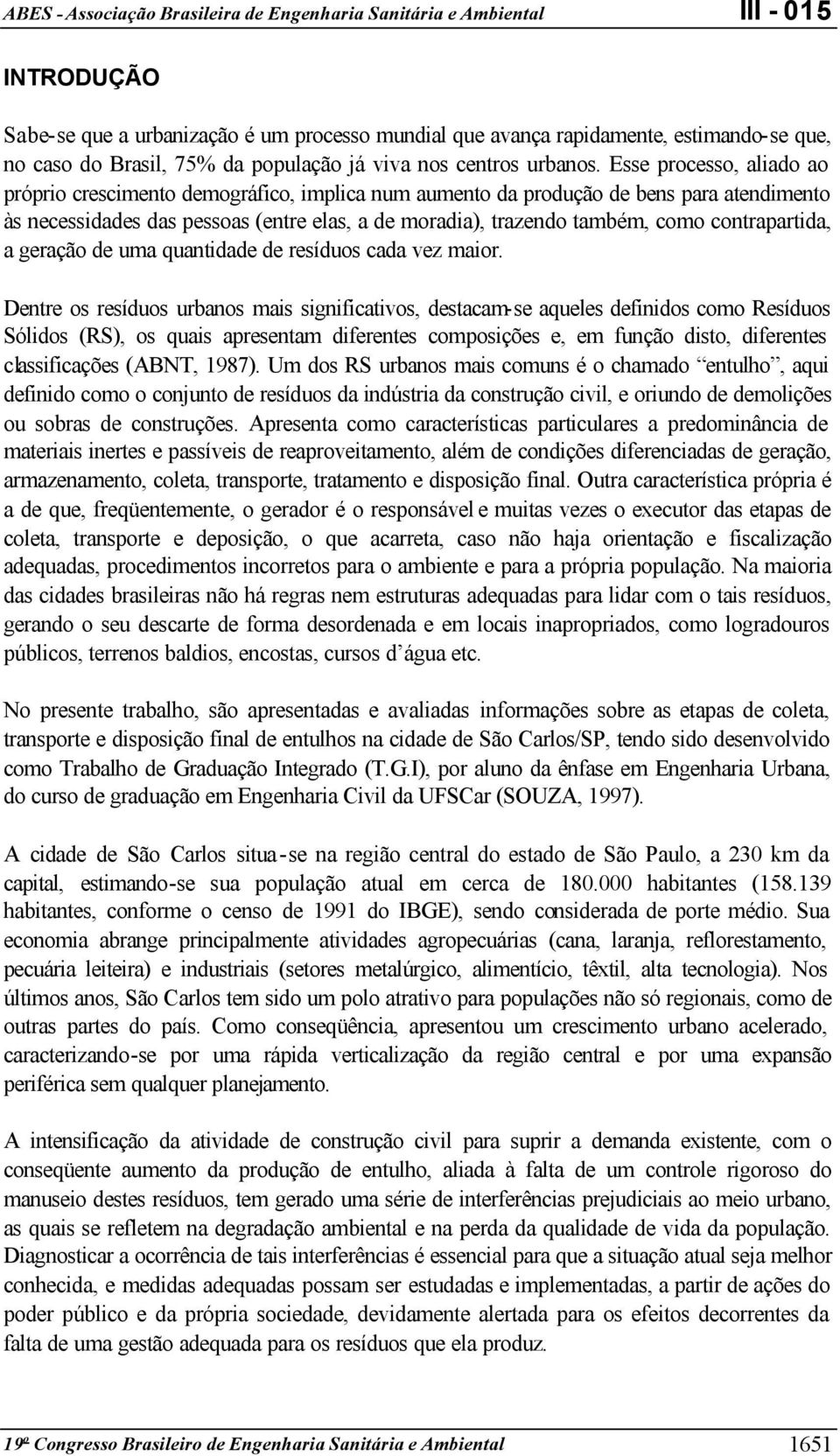 contrapartida, a geração de uma quantidade de resíduos cada vez maior.