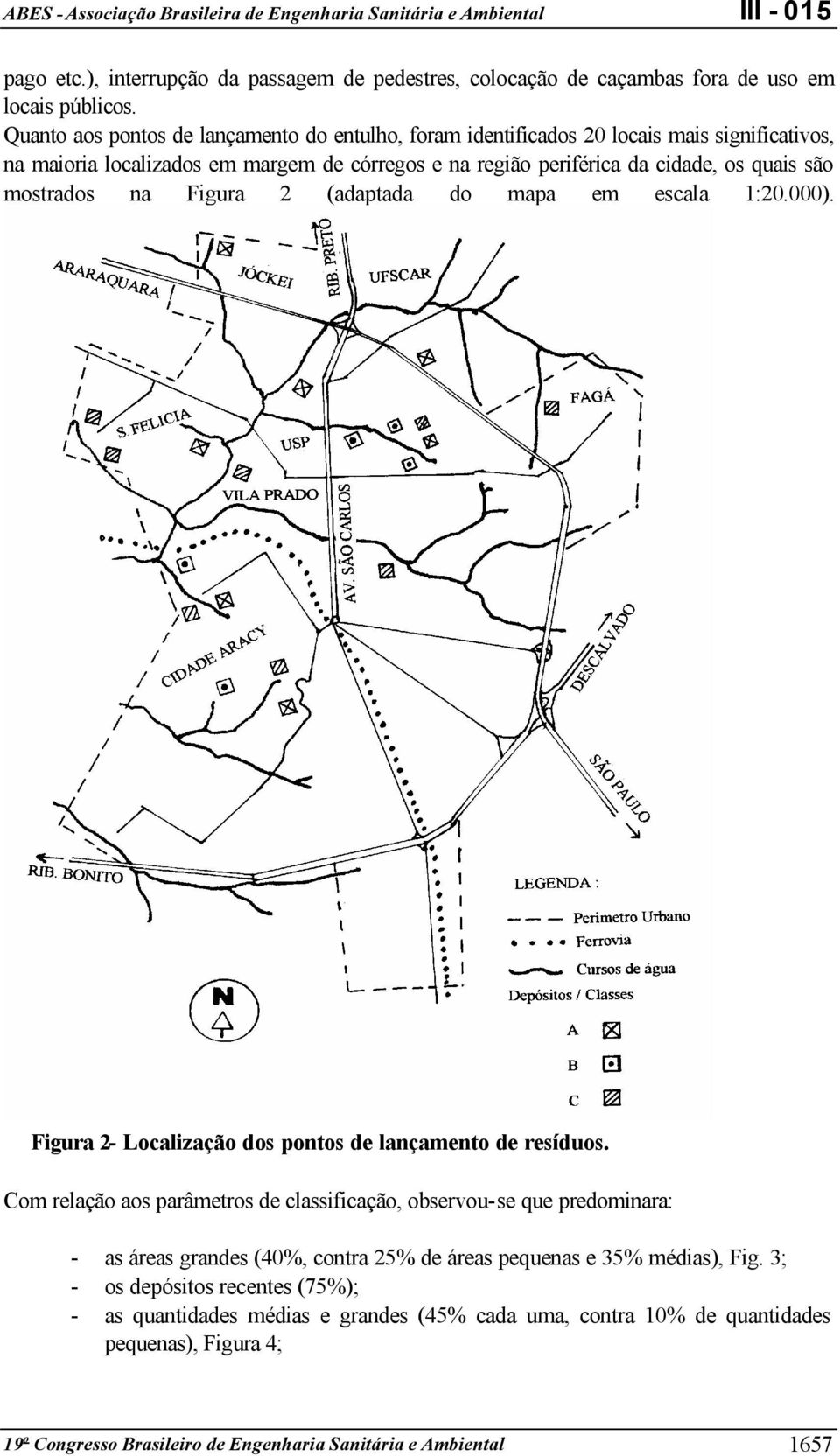 mostrados na Figura 2 (adaptada do mapa em escala 1:20.000). Figura 2- Localização dos pontos de lançamento de resíduos.