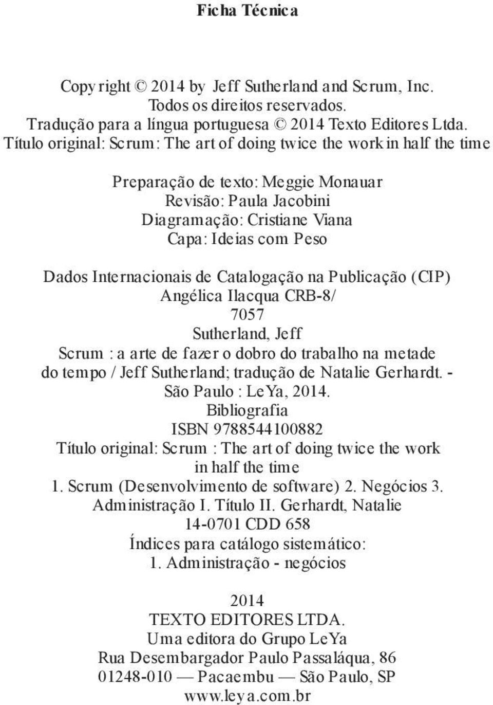 Internacionais de Catalogação na Publicação (CIP) Angélica Ilacqua CRB-8/ 7057 Sutherland, Jeff Scrum : a arte de fazer o dobro do trabalho na metade do tempo / Jeff Sutherland; tradução de Natalie