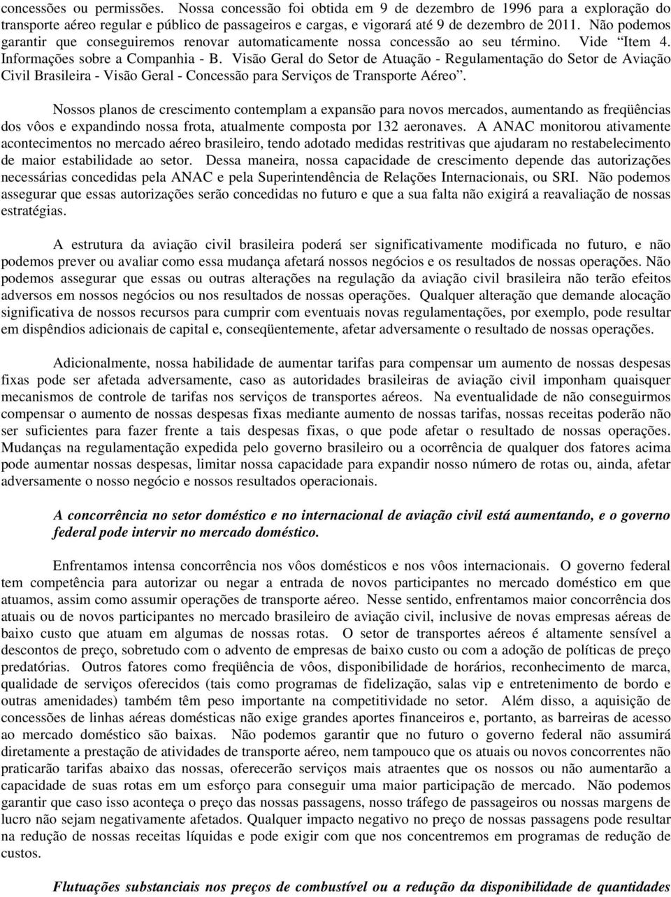 Visão Geral do Setor de Atuação - Regulamentação do Setor de Aviação Civil Brasileira - Visão Geral - Concessão para Serviços de Transporte Aéreo.