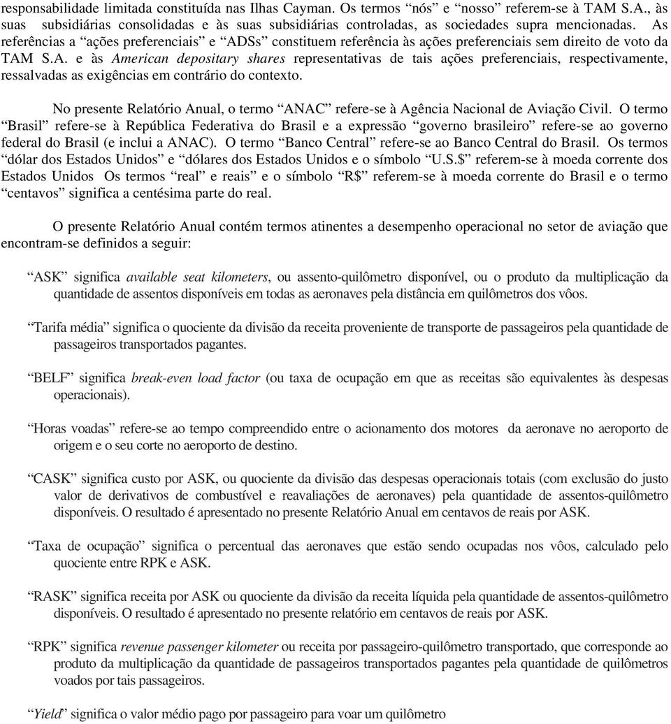 No presente Relatório Anual, o termo ANAC refere-se à Agência Nacional de Aviação Civil.