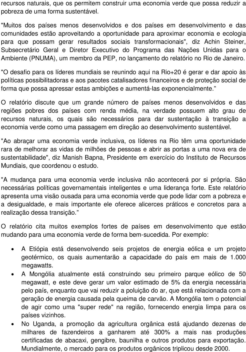 transformacionais", diz Achin Steiner, Subsecretário Geral e Diretor Executivo do Programa das Nações Unidas para o Ambiente (PNUMA), um membro da PEP, no lançamento do relatório no Rio de Janeiro.