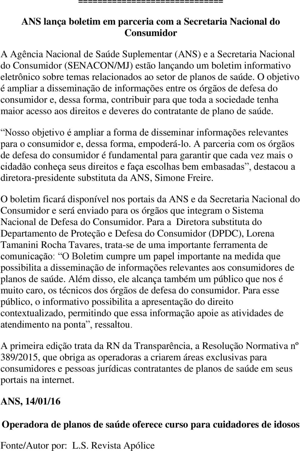 O objetivo é ampliar a disseminação de informações entre os órgãos de defesa do consumidor e, dessa forma, contribuir para que toda a sociedade tenha maior acesso aos direitos e deveres do