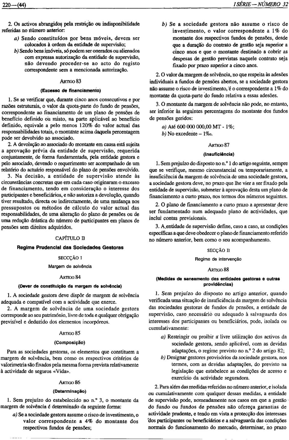 imóveis, só podem ser onerados ou alienados com expressa autorização da entidade de supervisão, não devendo proceder-se ao acto do registo correspondente sem a mencionada autorização.