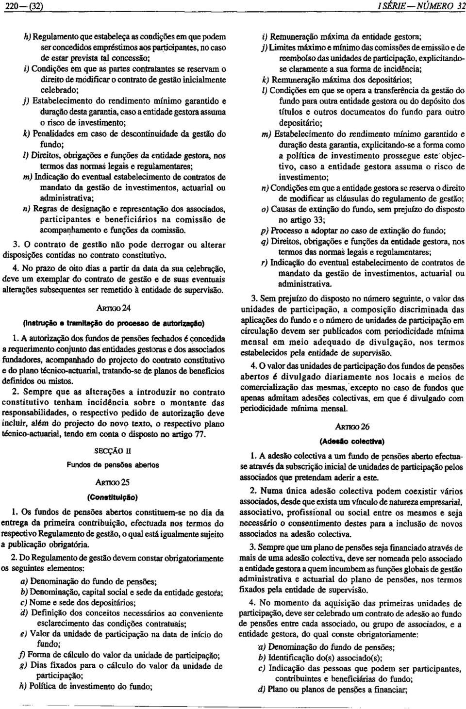 o risco de investimento; k) Penalidades em caso de descontinuidade da gestão do fundo; I) Direitos, obrigações e funções da entidade gestora, nos termos das normas legais e regulamentares; m)