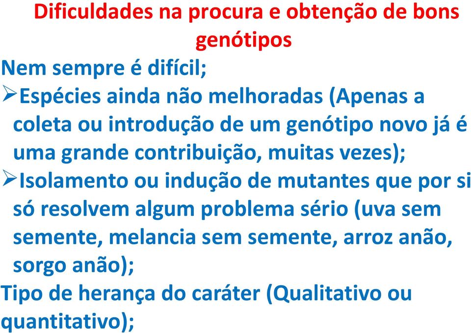 vezes); Isolamento ou indução de mutantes que por si só resolvem algum problema sério (uva sem