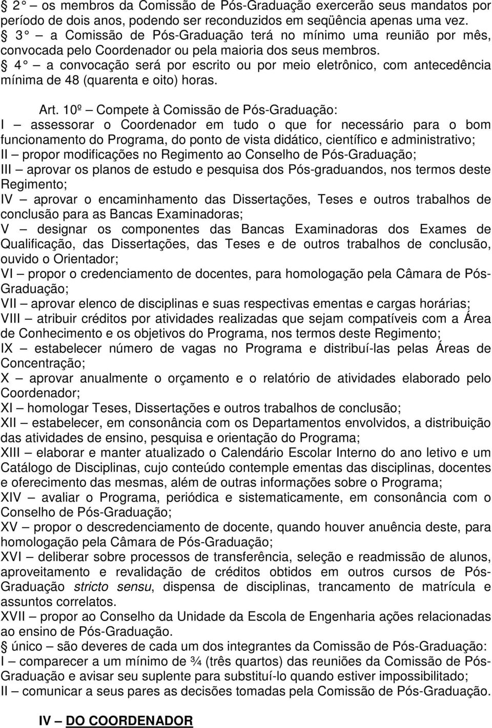 4 a convocação será por escrito ou por meio eletrônico, com antecedência mínima de 48 (quarenta e oito) horas. Art.