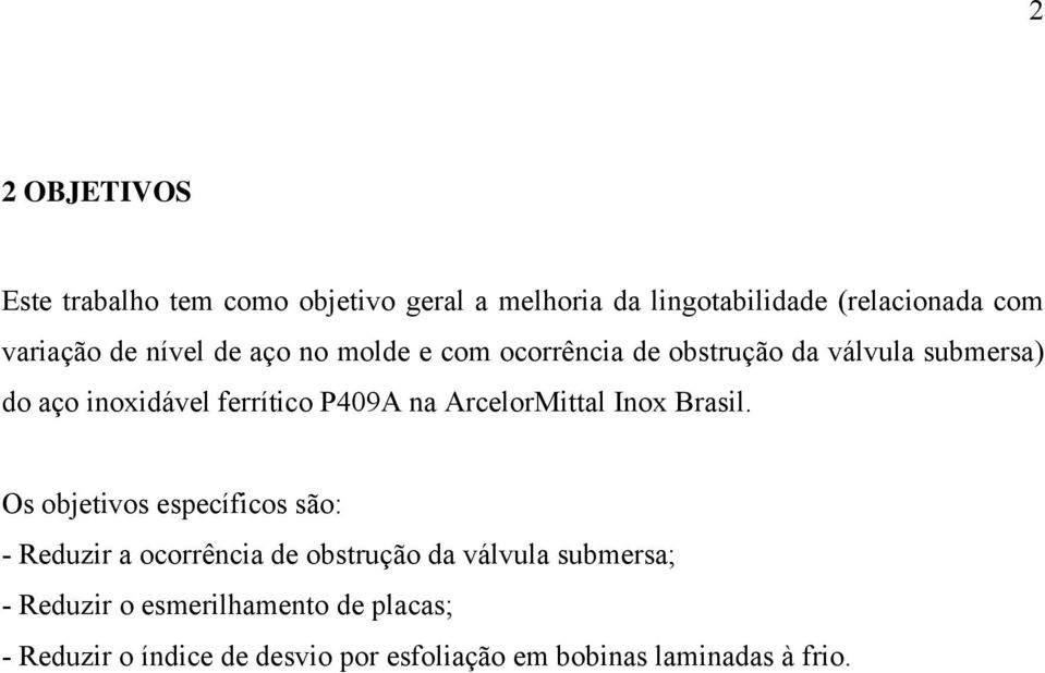 ArcelorMittal Inox Brasil.